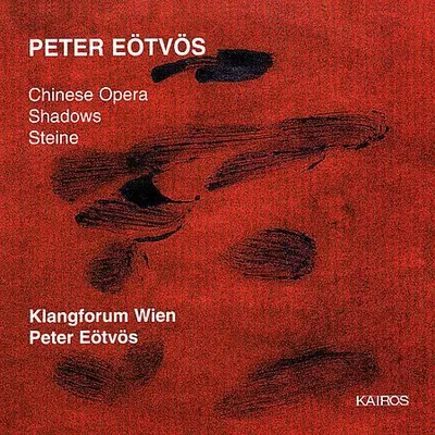 Péter Eötvös - Chinese Opera, Shadows, Steine (2000) [FLAC]
