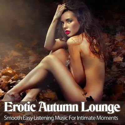 VA - Erotic Autumn Lounge [Smooth Easy Listening Music For Intimate Moments] (2016) MP3