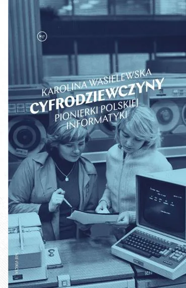 Cyfrodziewczyny. Pionierki polskiej informatyki - Karolina Wasielewska