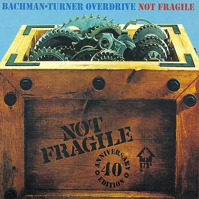 Bachman-Turner Overdrive - Not Fragile (Remastered 40th Anniversary Edition) (2014) [FLAC]