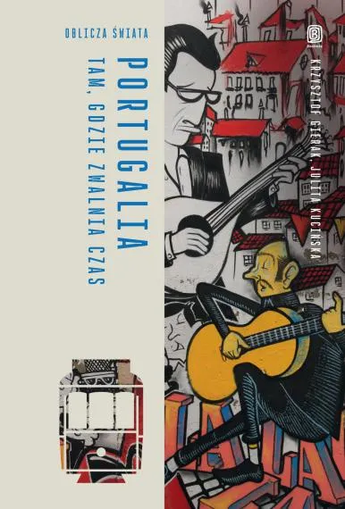 Portugalia. Tam, gdzie zwalnia czas - Julita Kucińska, Gierak Krzysztof