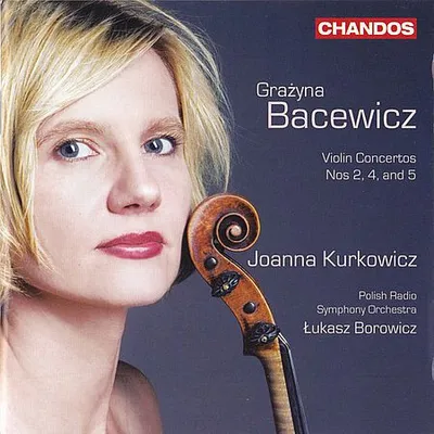 Joanna Kurkowicz - Bacewicz: Violin Concertos 2, 4 and 5 (2011) [FLAC]