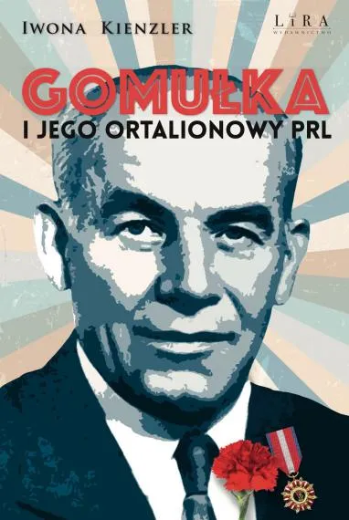 Gomułka i jego ortalionowy PRL - Iwona Kienzler