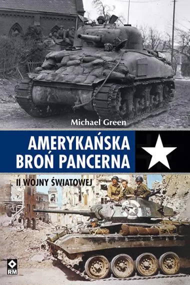 Amerykańska broń pancerna II wojny światowej - Michael Green