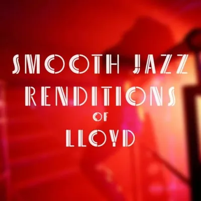 Smooth Jazz All Stars - Smooth Jazz Renditions of Lloyd (Instrumental) (2025)