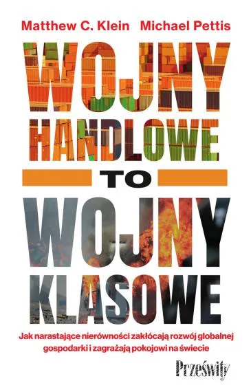 Wojny handlowe to wojny klasowe - Matthew C. Klein, Michael Pettis