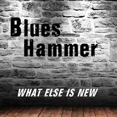 Blues Hammer - What Else Is New (2017)