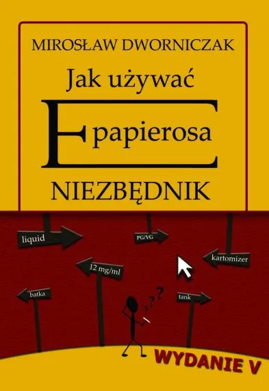 Jak używać E-papierosa.Niezbędnik - Mirosław Dworniczak