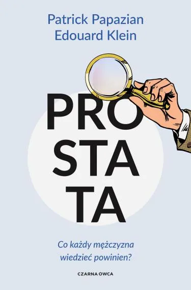 Prostata. Co każdy mężczyzna wiedzieć powinien? - Patrick Papazian, Edouard Klein
