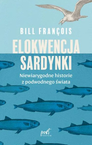 Elokwencja sardynki. Niewiarygodne historie z podwodnego świata - Bill François