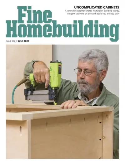Fine Homebuilding Magazine - Issue 332, July 2025