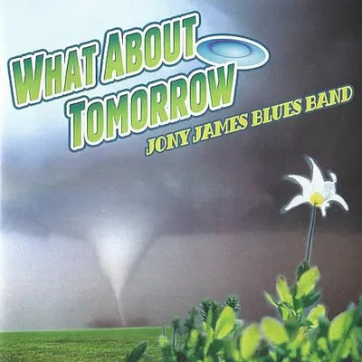 Jony James Blues Band - What About Tomorrow (2006)