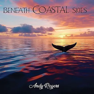 Andy Rogers - Beneath Coastal Skies (2025) [FLAC]