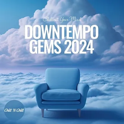 VA - Downtempo Gems 2024: Chillout Your Mind FLAC
