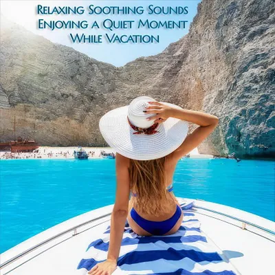 VA - Relaxing Soothing Sounds Enjoying a Quiet Moment While Vacation (2024) [FLAC]