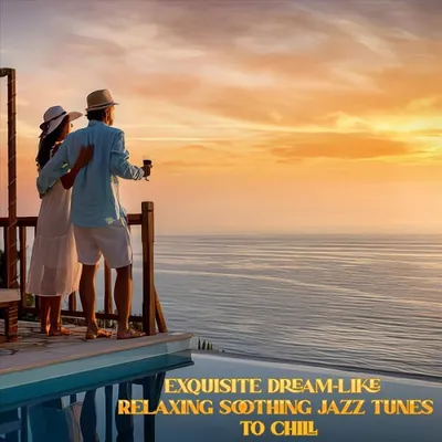 VA - Exquisite Dream-Like Relaxing Soothing Jazz Tunes to Chill (2024) FLAC