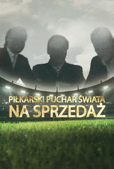 Piłkarski puchar świata na sprzedaż / The Men Who Sold the World Cup (2021) [Sezon 1] DOCU.MULTi.1080p.HMAX.WEB-DL.x264-TV4TG / Lektor i Napisy PL