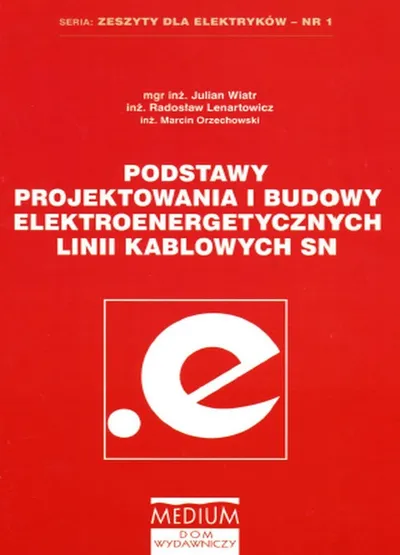 Podstawy Projektowania i Budowy Elektroenergetycznych Linii Kablowych SN - Julian Wiatr