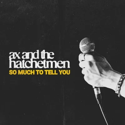 Ax and the Hatchetmen - So Much To Tell You (2025)