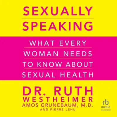 Sexually Speaking: What Every Woman Needs to Know about Sexual Health - [AUDIOBOOK]