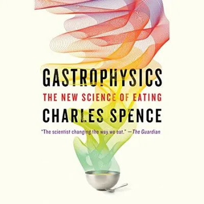 Gastrophysics: The New Science of Eating - [AUDIOBOOK]