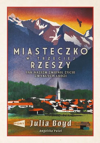 Miasteczko w Trzeciej Rzeszy. Jak nazizm zmienił życie zwykłych ludzi - Julia Boyd, Angelika Patel