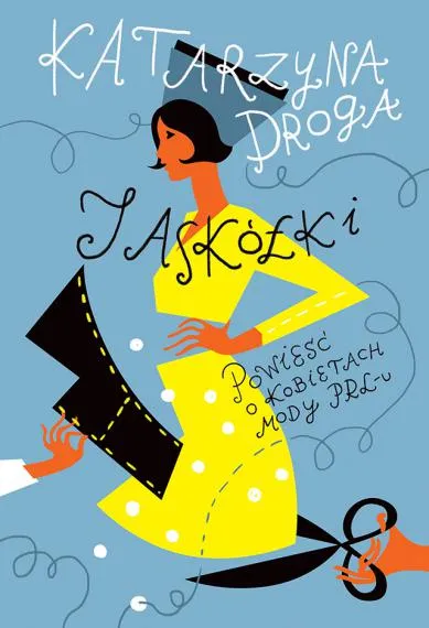 Jaskółki. Powieść o kobietach mody PRL-u - Katarzyna Droga