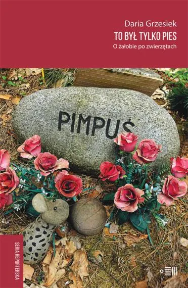 To był tylko pies. O żałobie po zwierzętach - Daria Grzesiek