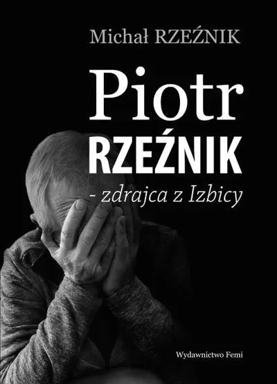 Piotr Rzeźnik - zdrajca z Izbicy - Michał Rzeźnik