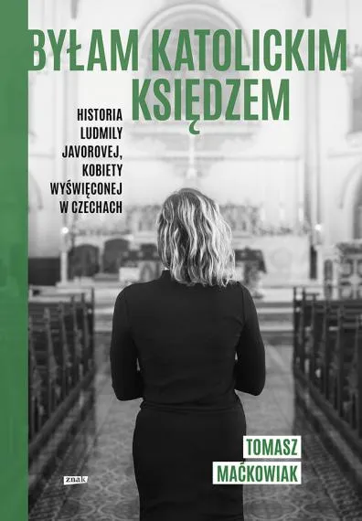 Byłam katolickim księdzem. Historia Ludmiły Javorovej, kobiety wyświęconej w Czechach - Tomasz Maćkowiak