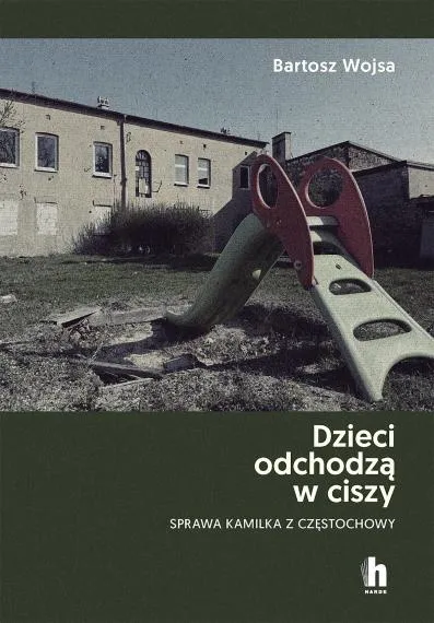 Dzieci odchodzą w ciszy. Sprawa Kamilka z Częstochowy - Bartosz Wojsa
