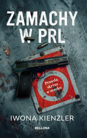 Zamachy w PRL. Prawda skryta w mroku - Iwona Kienzler