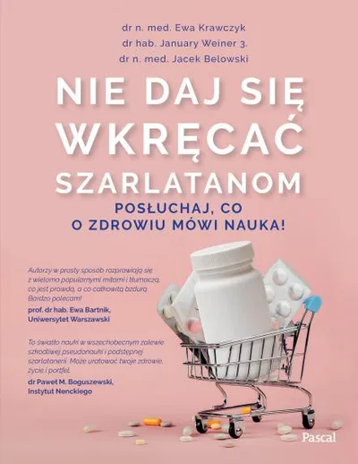 Nie daj się wkręcać szarlatonom. Posłuchaj, co o zdrowiu mówi nauka! - Ewa Krawczyk, January Weiner 3 i Jacek Belowski