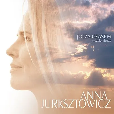 Anna Jurksztowicz - Poza Czasem.  Muzyka Duszy (2014) [FLAC]