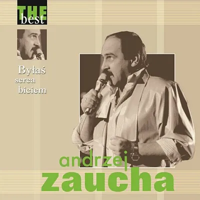 Andrzej Zaucha - The Best. Byłaś serca biciem (2005)
