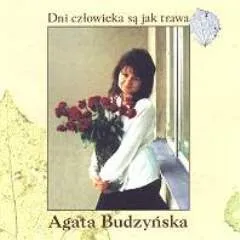 Agata Budzyńska - Dni Człowieka Są Jak Trawa (1998)