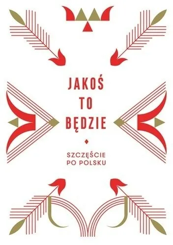 Beata Chomątowska, Dorota Gruszka - Jakoś to będzie. Szczęście po polsku | pdf