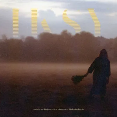 IKSY - Ostatni raz, kiedy umarłam, miałam na sobie letnie ubrania (2024)