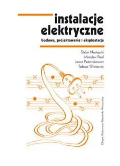 Instalacje Elektryczne. Budowa, Projektowanie i Eksploatacja - Stefan Niestępski