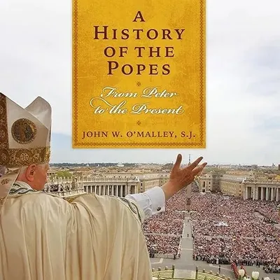 A History of the Popes From Peter to the Present [Audiobook]