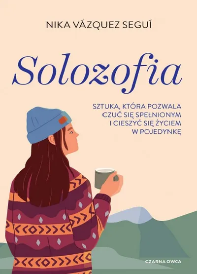 Solozofia. Sztuka, Która Pozwala Czuć Się Spełnionym i Cieszyć Się Życiem w Pojedynkę - Nika Vázquez Seguí