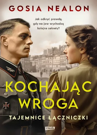 Kochając Wroga. Tajemnice łączniczki - Gosia Nealon