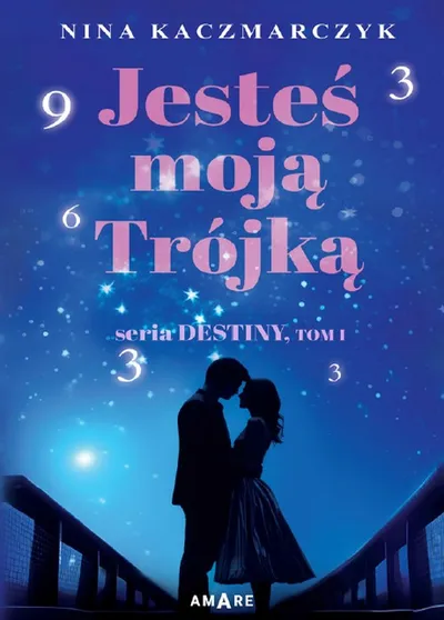 Jesteś Moją Trójką. Destiny (Tom 1) - Nina Kaczmarczyk