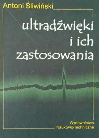 Ultradźwięki i Ich Zastosowania - Antoni Śliwiński