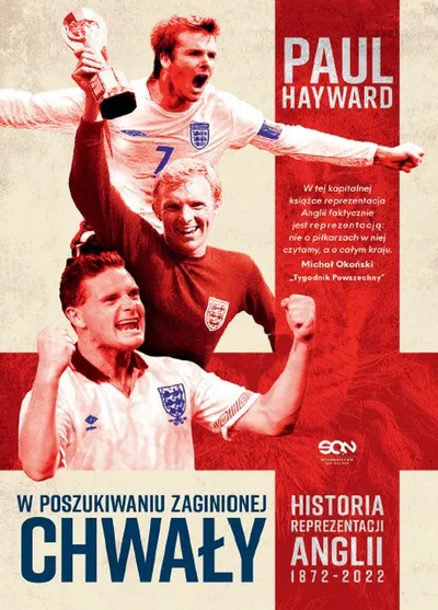 W Poszukiwaniu Zaginionej Chwały. Historia Reprezentacji Anglii 1872-2022 - Paul Hayward
