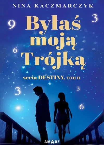 Byłaś Moją Trójką. Destiny (Tom 2) - Nina Kaczmarczyk