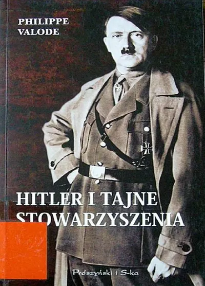 Hitler i Tajne Stowarzyszenia - Philippe Valode
