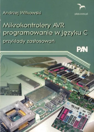 Mikrokontrolery AVR Programowanie w Języku C. Przykłady Zastosowań - Andrzej Witkowski