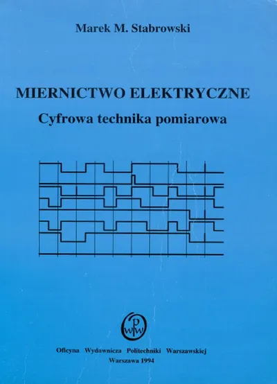 Miernictwo Elektryczne. Cyfrowa Technika Pomiarowa - Marek M. Stabrowski