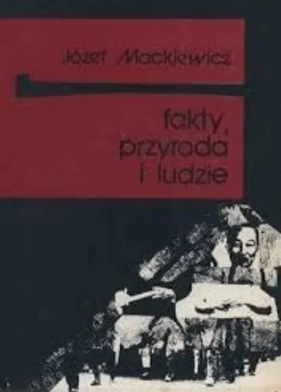 Fakty, Przyroda i Ludzie - Józef Mackiewicz